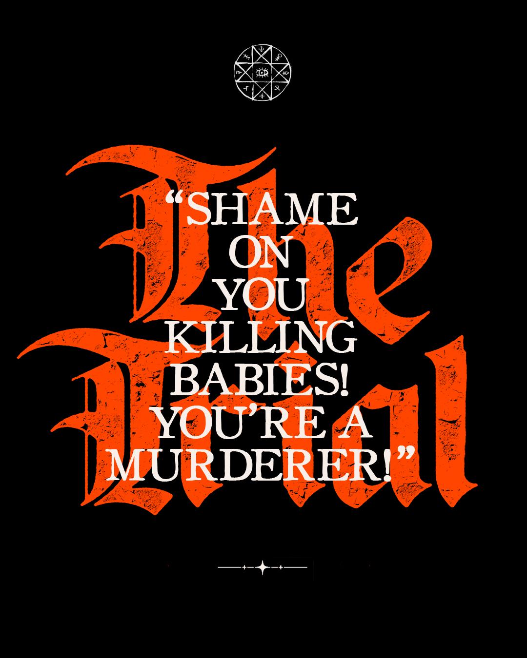 "Shame on you killing babies! You're a murderer!"